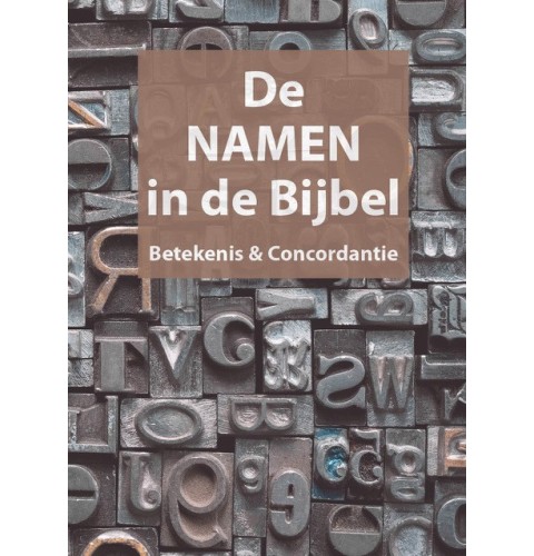 De NAMEN in de Bijbel - Betekenis en Concordantie