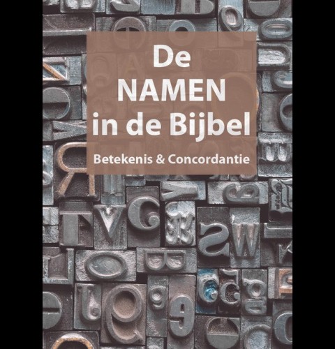 De NAMEN in de Bijbel - Betekenis en Concordantie
